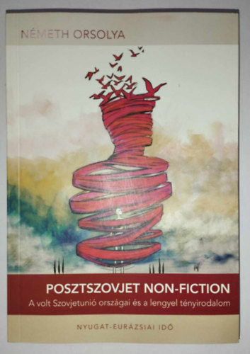 N�meth Orsolya - Posztszovjet non-fiction - A volt Szovjetuni� orsz�gai �s a lengyel t�nyirodalom - dedik�lt