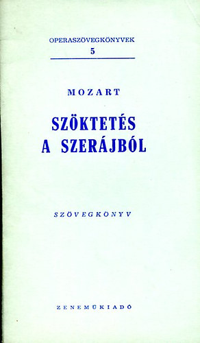 Mozart - Szktets a szerjbl (Operaszvegknyvek 5.)