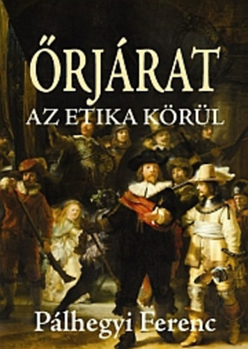 Pálhegyi Ferenc - Őrjárat az etika körül