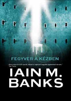 Iain M. Banks - Fegyver a kzben