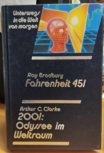 Arthur C. Clarke Ray Bradbury - Unterwegs in die Welt von Morgen: Fahrenheit 451 - 2001: Odyssee im Weltraum (2 m, 1 ktetben)