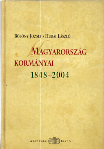 B�l�ny J�zsef; Hubai L�szl� - Magyarorsz�g korm�nyai 1848-2004
