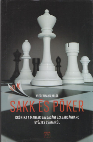 Wiedermann Helga - Sakk �s p�ker (Kr�nika a magyar gazdas�gi szabads�gharc gy�ztes csat�ir�l)