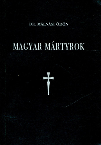 M�ln�si �d�n  (dr.) - Magyar m�rtyrok