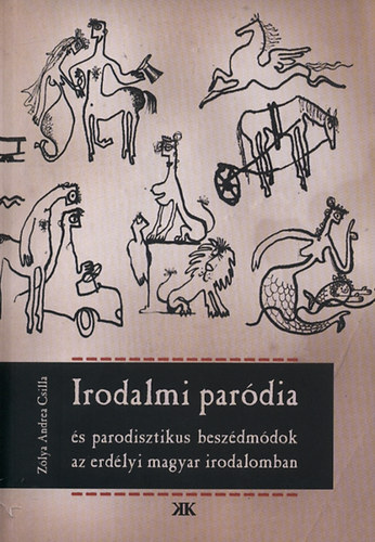 Zlya Andrea Csilla - Irodalmi pardia s parodisztikus beszdmdok az erdlyi magyar irodalomban