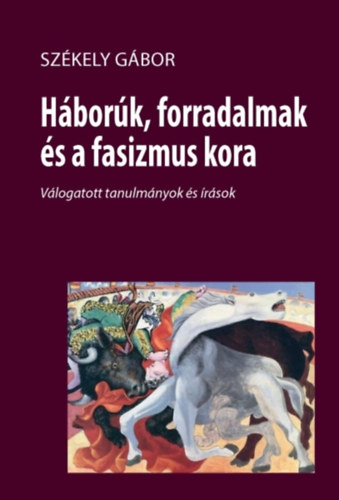 Szkely Gbor - Hbork, forradalmak s a fasizmus kora