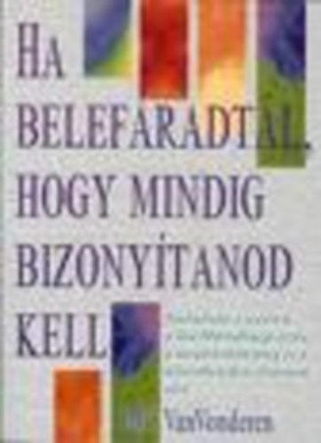 Jeff VanVonderen - Ha belefradtl, hogy mindig bizonyitanod kell