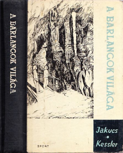 Jakucs-Kessler - A barlangok vil�ga (Kessler Hubert �ltal dedik�lt)