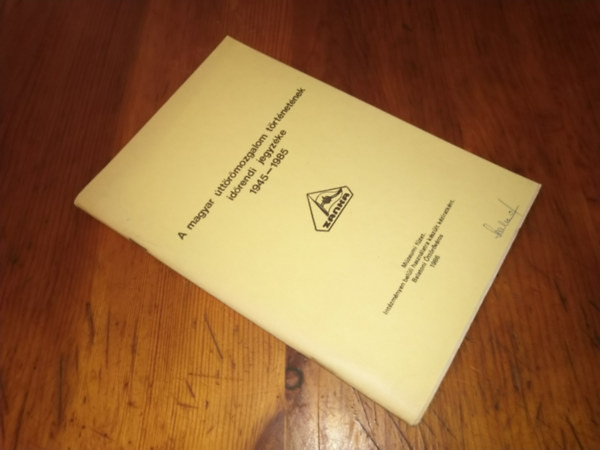 Ismeretlen Szerz - A magyar ttrmozgalom trtnetnek idrendi jegyzke 1945-1985