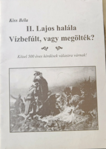 Kiss Béla - II. Lajos halála - vízbefúlt vagy megölték?