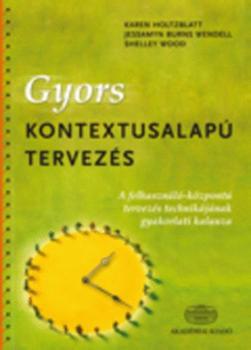 Karen Holtzblatt; Jessamyn Burns Wendell - Gyors kontextusalap� tervez�s