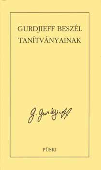 G. Gurdjieff - Gurdjieff besz�l tan�tv�nyainak