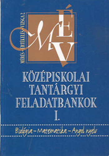 Mtrai Zsuzsa - Kzpiskolai tantrgyi feladatbankok I. - Biolgia-matematika-angol nyelv