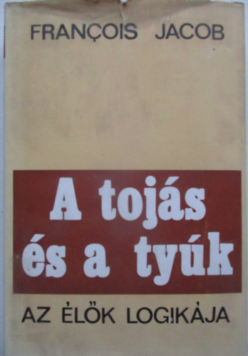 Francois Jacob - A toj�s �s a ty�k (Az �l�k logik�ja)
