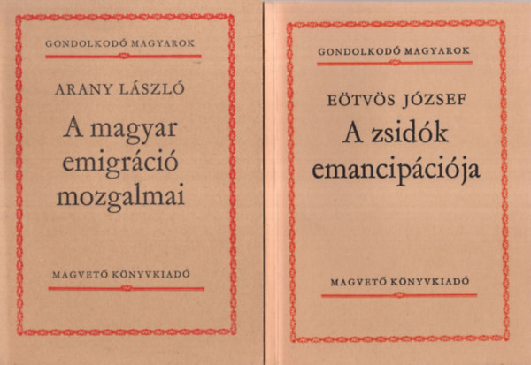 E�tv�s J�zsef, Medgyesi P�l, Kardos Tibor, Zr�nyi Mikl�s, F�lep Lajos Arany L�szl� - 6 db Gondolkod� magyarok k�tet (egy�tt): A magyars�g pusztul�sa + Az t�r�k �fium ellen val� orvoss�g + Ki volt M�ty�s kir�ly? + Erd�ly roml�s�nak okair�l + A zsid�k emancip�ci�ja + A magyar emigr�ci� mozgalmai
