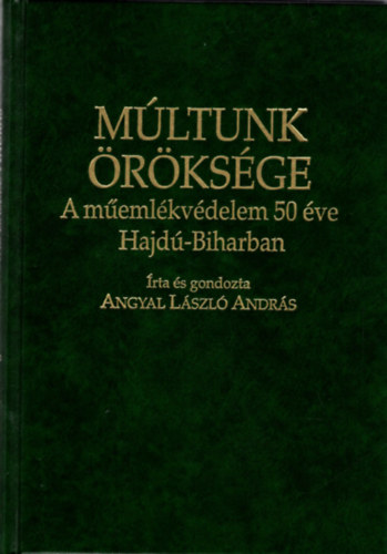 Angyal László András - Múltunk öröksége - A műemlékvédelem 50 éve Hajdú-Biharban ( Címerek )