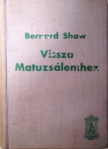 Bernard Shaw - Vissza Matuzsálemhez - Metabiológiai pentateuch