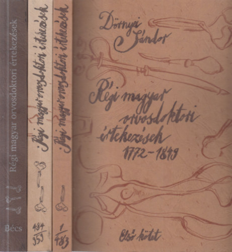 D�rnyei S�ndor - R�gi magyar orvosdoktori �rtekez�sek I-III.