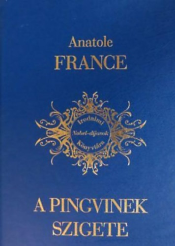 Anatole France - A pingvinek szigete - Irodalmi Nobel-díjasok Könyvtára 3.