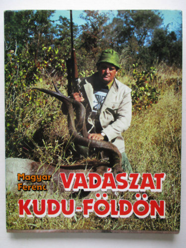 Magyar Ferenc - Vadszat Kudu-fldn