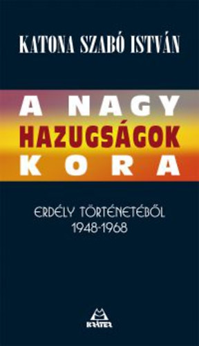Katona Szabó István - A nagy hazugságok kora
