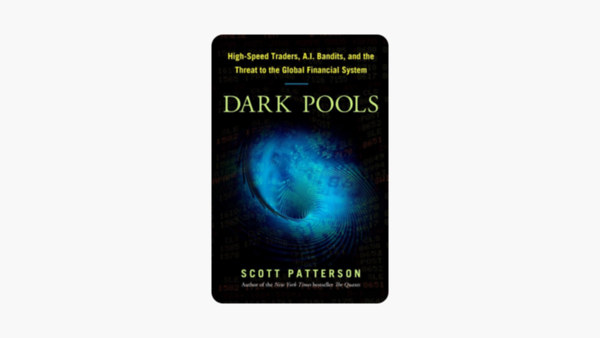 Scott Patterson - Dark Pools: The Rise of the Machine Traders and the Rigging of the U.S. Stock Market