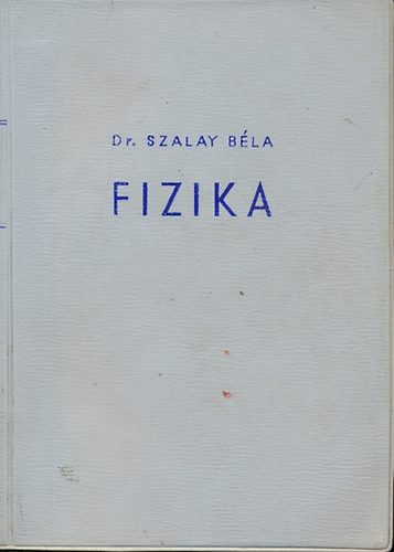 Szalay Bla Dr. - Fizika