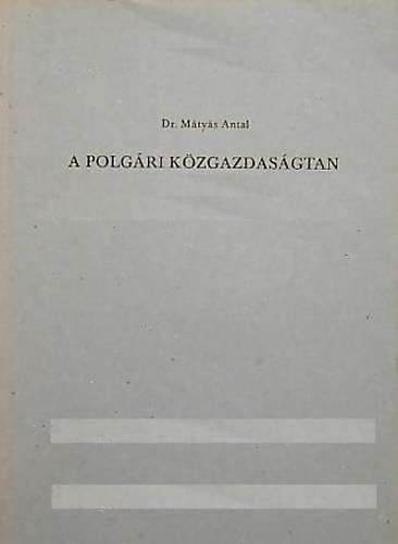 Dr. Mátyás Antal - A polgári közgazdaságtan rövid története a maxizmus létrejötte előtt