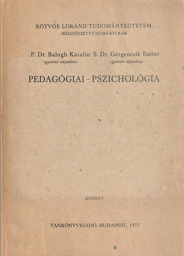 S. Dr. Gergencsik Eszter P. Dr. Balogh Katalin - Pedag�giai - Pszichol�gia tan�rszakos hallgat�k sz�m�ra (K�zirat)