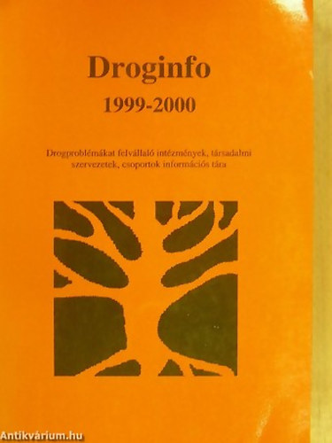 Varga Erzsébet (Szerk.) - Droginfo 1999-2000 DROGPROBLÉMÁKAT FELVÁLLALÓ INTÉZMÉNYEK, TÁRSADALMI SZERVEZETEK, CSOPORTOK INFORMÁCIÓS TÁRA