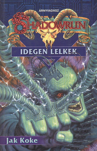 Jak Koke - Idegen lelkek (Shadowrun) - A srknyszv trilgia els ktete