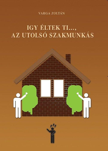 Varga Zolt�n - �gy �ltek ti..., az utols� szakmunk�s