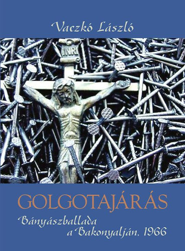 Vaczkó László - Golgotajárás - Bányászballada a Bakonyalján 1966
