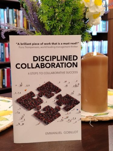 Emmanuel Gobillot - Disciplined Collaboration: 4 Steps to Collaborative Success - Fegyelmezett együttműködés: Az együttműködési siker 4 lépése - angol nyelvű