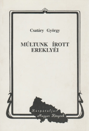Csat�ry Gy�rgy - M�ltunk �rott erekly�i