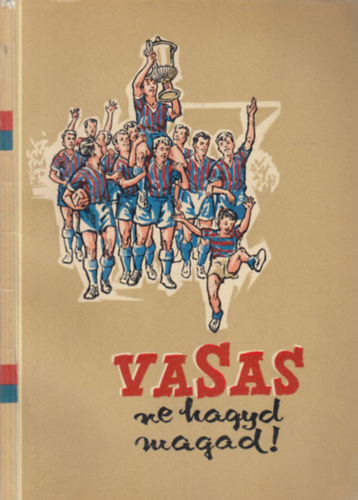 Ter�nyi L�szl� -Vedres J�zsef; Hoppe L�szl� - Vasas, ne hagyd magad!