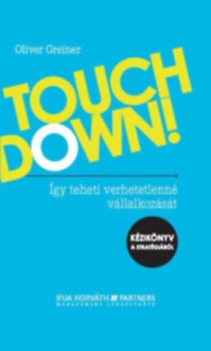 Oliver Greiner - Touchdown! - �gy teheti verhetetlenn� v�llalkoz�s�t!