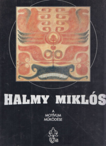 Halmy Mikl�s - Halmy Mikl�s (Munk�csy-d�jas fest�m�v�sz munk�ss�ga 1960-2000) - A mot�vum m�k�d�se