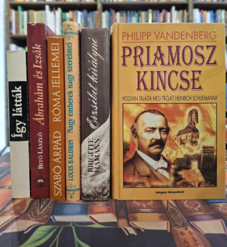 Benyhe J�nos  szerk., Bit� L�szl�, Szab� �rp�d, Louis Baldwin, Brigitte Hamann Philipp Vandenberg - 6 db t�rt�nelmi k�tet, K�NYVMENT� AJ�NLAT: Priamosz kincse, �gy l�tt�k (indi�n �s spanyol kr�nik�k), �brah�m �s Izs�k, R�ma jellemi, Nagy emberek nagy szerelmei, Erzs�bet kir�lyn�