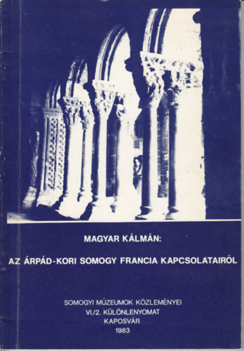 Magyar K�lm�n - Az �rp�d-kori Somogy francia kapcsolatair�l (Somogyv�r �s Saint-Gilles)