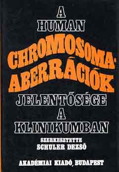 Schuler Dezs  (szerk.) - A human chromosoma-aberrcik jelentsge a klinikumban
