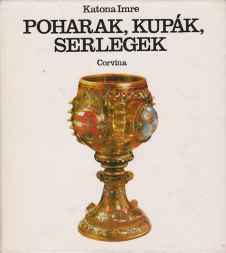 Katona Imre - Poharak,kupk,serlegek