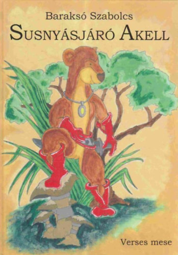 Baraksó Szabolcs - Susnyásjáró Akell - Verses mese