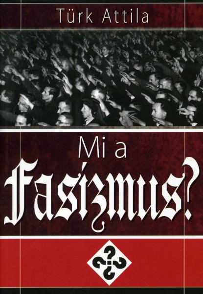 T�rk Attila - Mi a fasizmus?