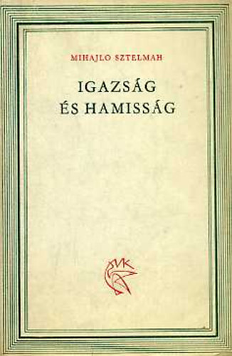 Mihajlo Sztelmah - Igazság és hamisság