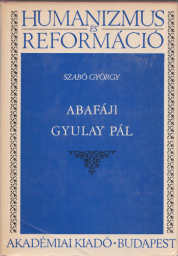 Szab Gyrgy - Abafji Gyulay Pl (Humanizmus s reformci)