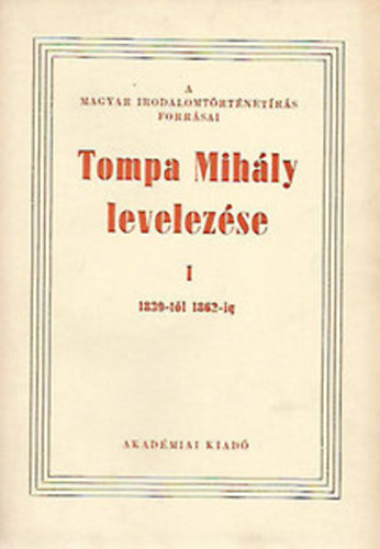 Bisztray Gyula  (szerk.) - Tompa Mih�ly levelez�se I. 1839-1862