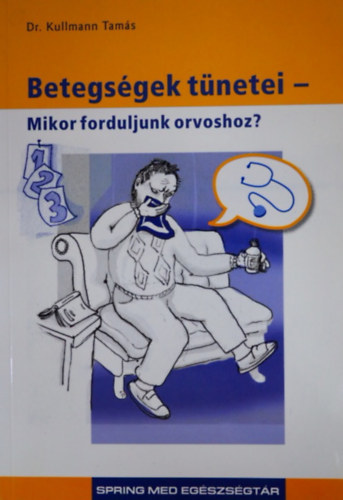 Dr. Szerk.: Dr. Nagy Adrienne; Dr. B�sz�rm�nyi Nagy Kl�ra Kullmann Tam�s - Betegs�gek t�netei - MIKOR FORDULJUNK ORVOSHOZ? (SpringMed eg�szs�gt�r)