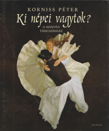 Korniss Pter - Ki npei vagytok? - A Honvd Tncsznhz (Ktnyelv: magyar-angol)