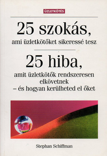 Stephan Schiffman - 25 szoks ami zletktket sikeress tesz - 25 hiba, amit zletktk rendszeresen elkvetnek- s hogyan kerlheted el ket